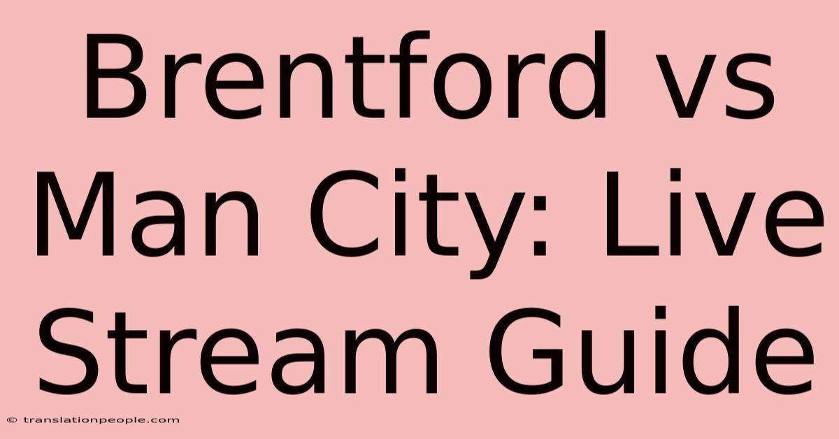 Brentford Vs Man City: Live Stream Guide