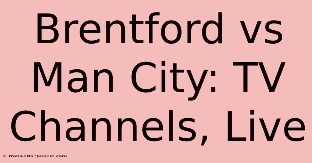 Brentford Vs Man City: TV Channels, Live