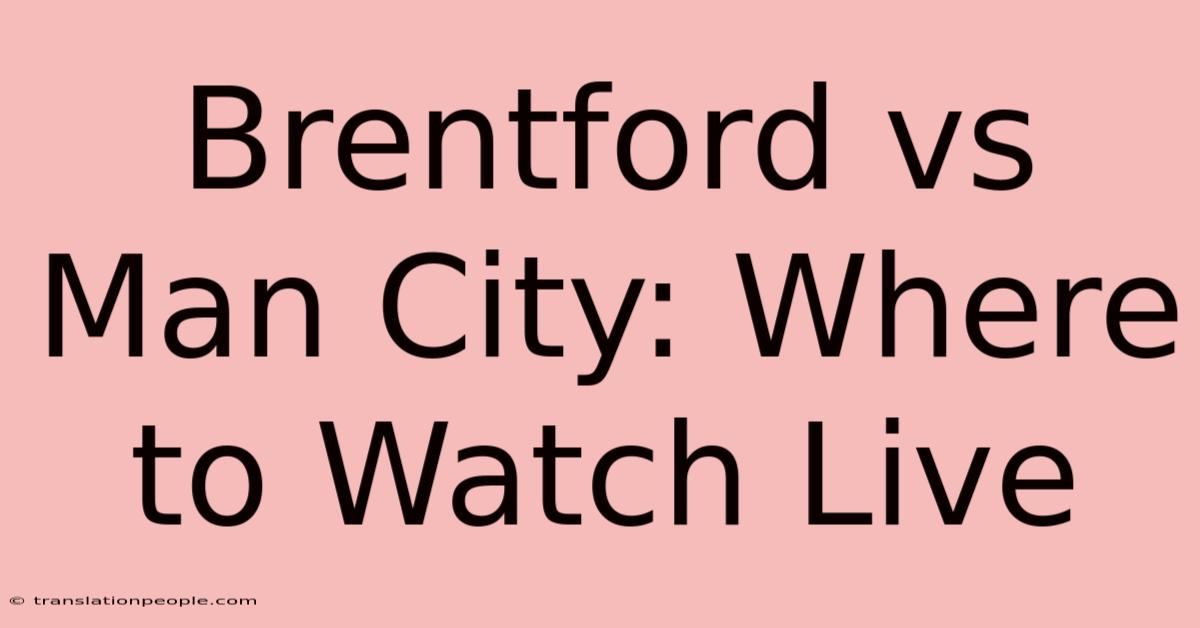 Brentford Vs Man City: Where To Watch Live