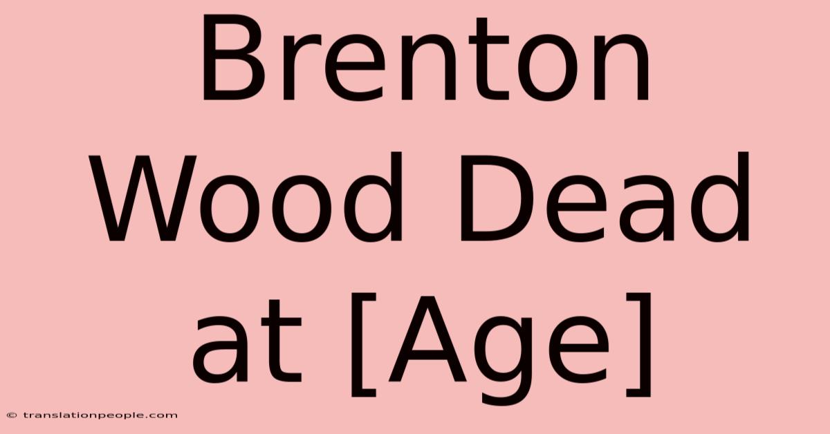 Brenton Wood Dead At [Age]