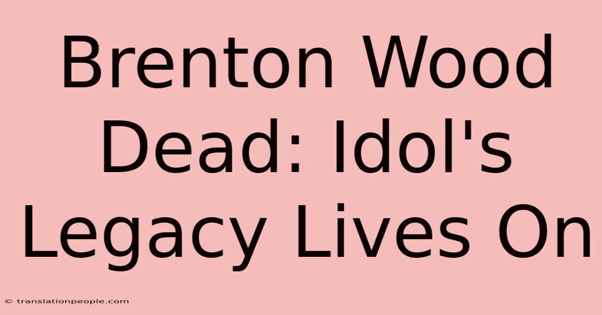 Brenton Wood Dead: Idol's Legacy Lives On