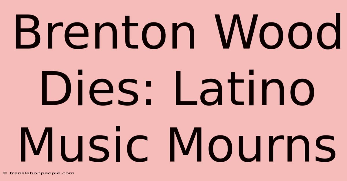 Brenton Wood Dies: Latino Music Mourns