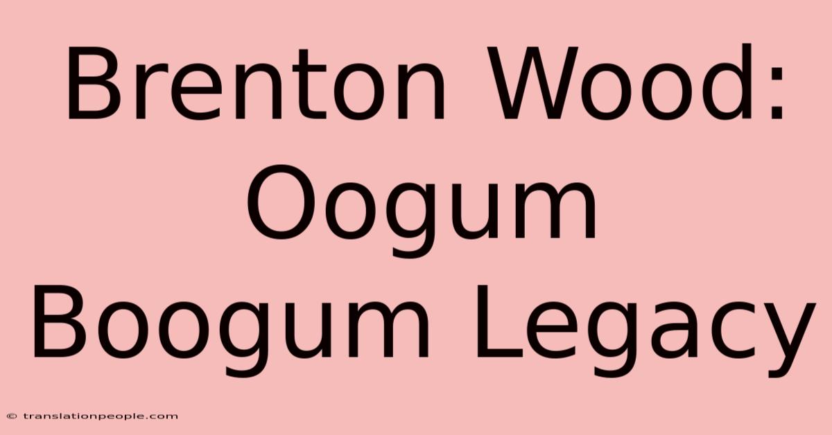 Brenton Wood: Oogum Boogum Legacy