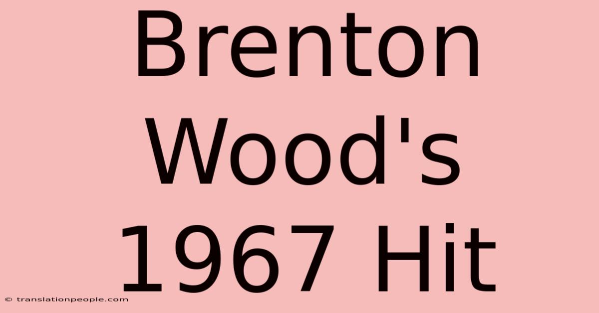 Brenton Wood's 1967 Hit