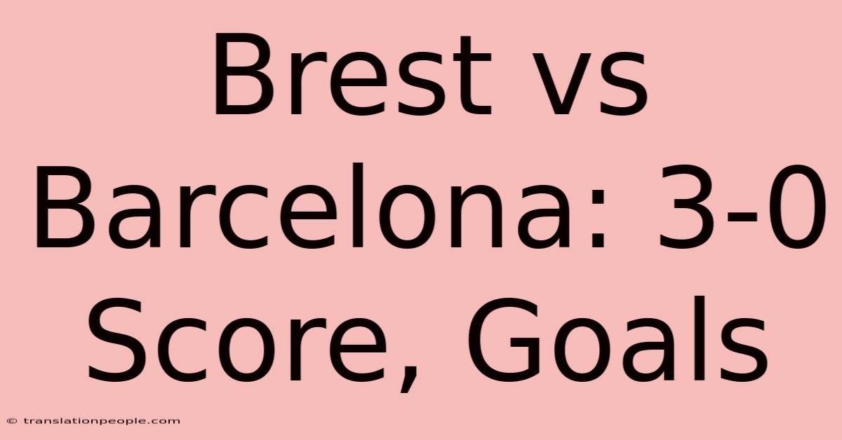 Brest Vs Barcelona: 3-0 Score, Goals