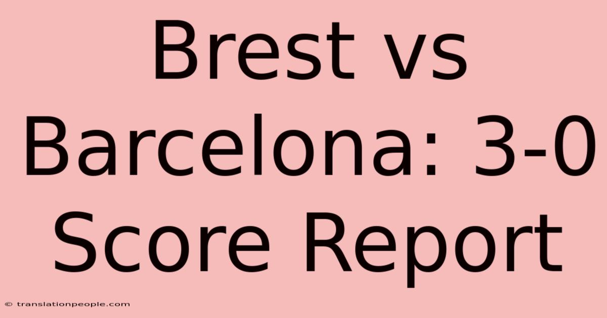 Brest Vs Barcelona: 3-0 Score Report