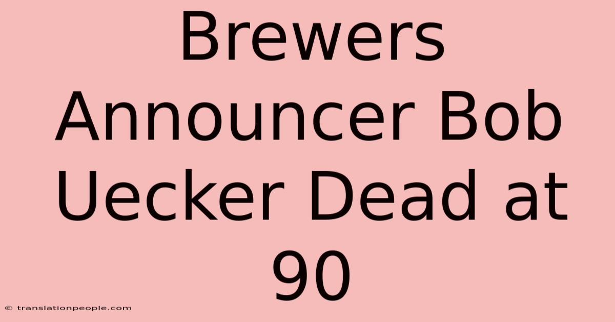 Brewers Announcer Bob Uecker Dead At 90