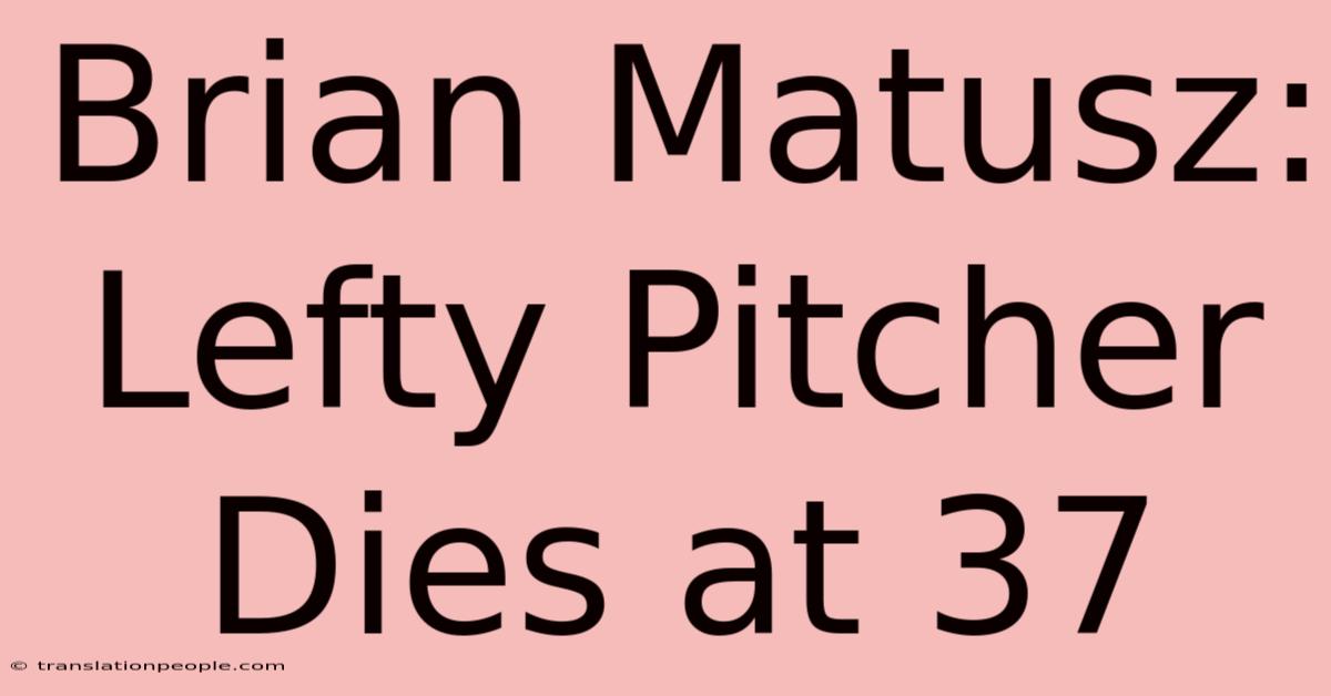 Brian Matusz: Lefty Pitcher Dies At 37