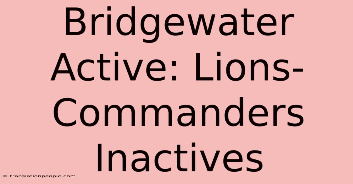 Bridgewater Active: Lions-Commanders Inactives