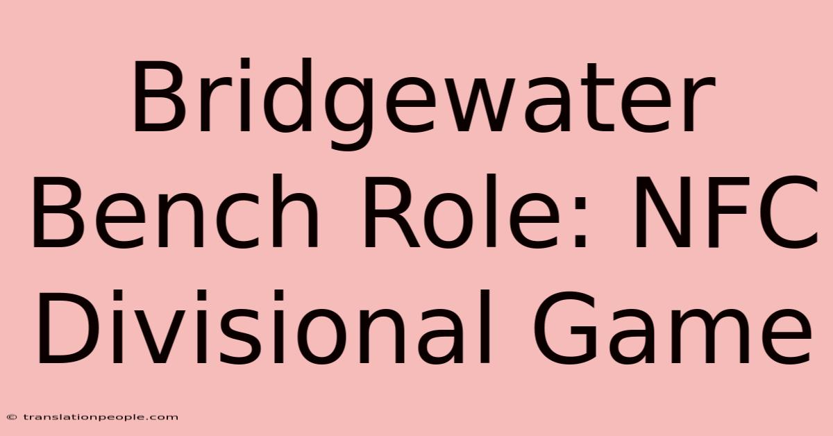 Bridgewater Bench Role: NFC Divisional Game