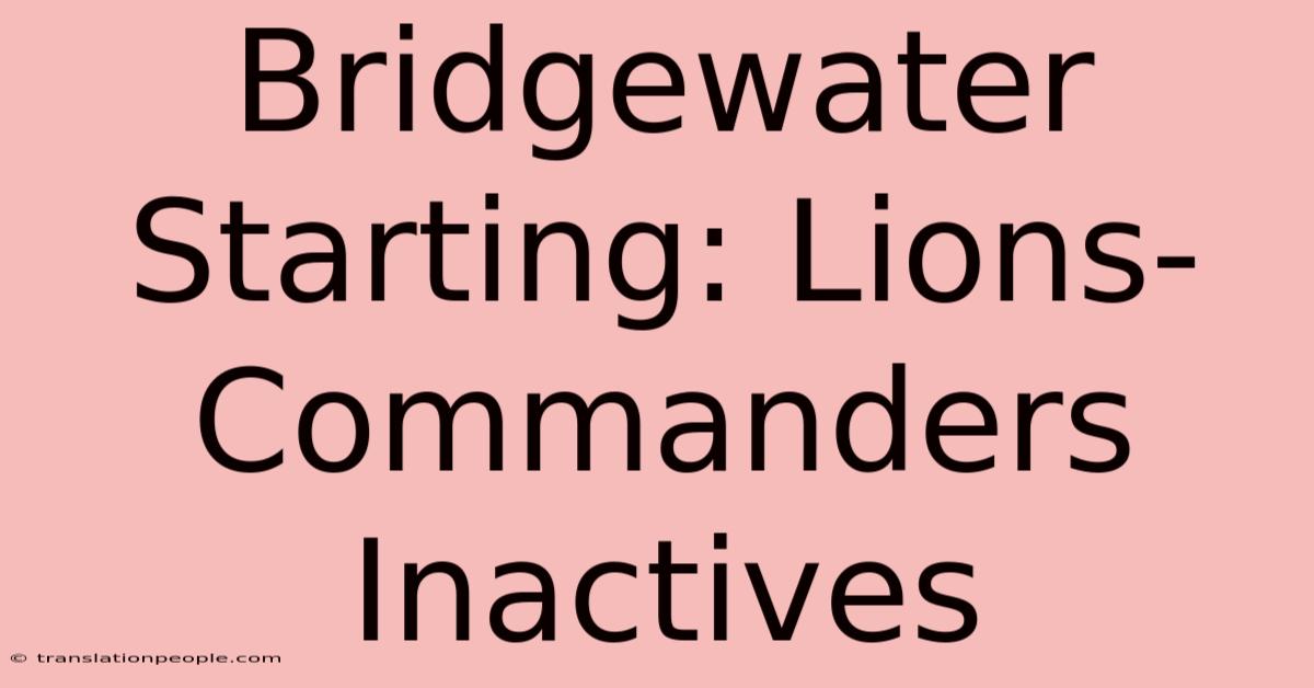 Bridgewater Starting: Lions-Commanders Inactives