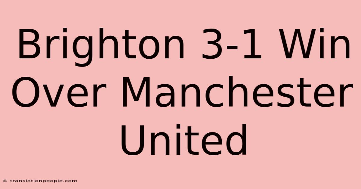 Brighton 3-1 Win Over Manchester United