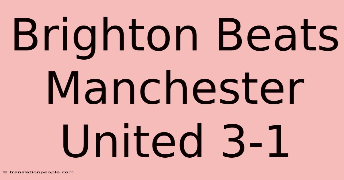 Brighton Beats Manchester United 3-1