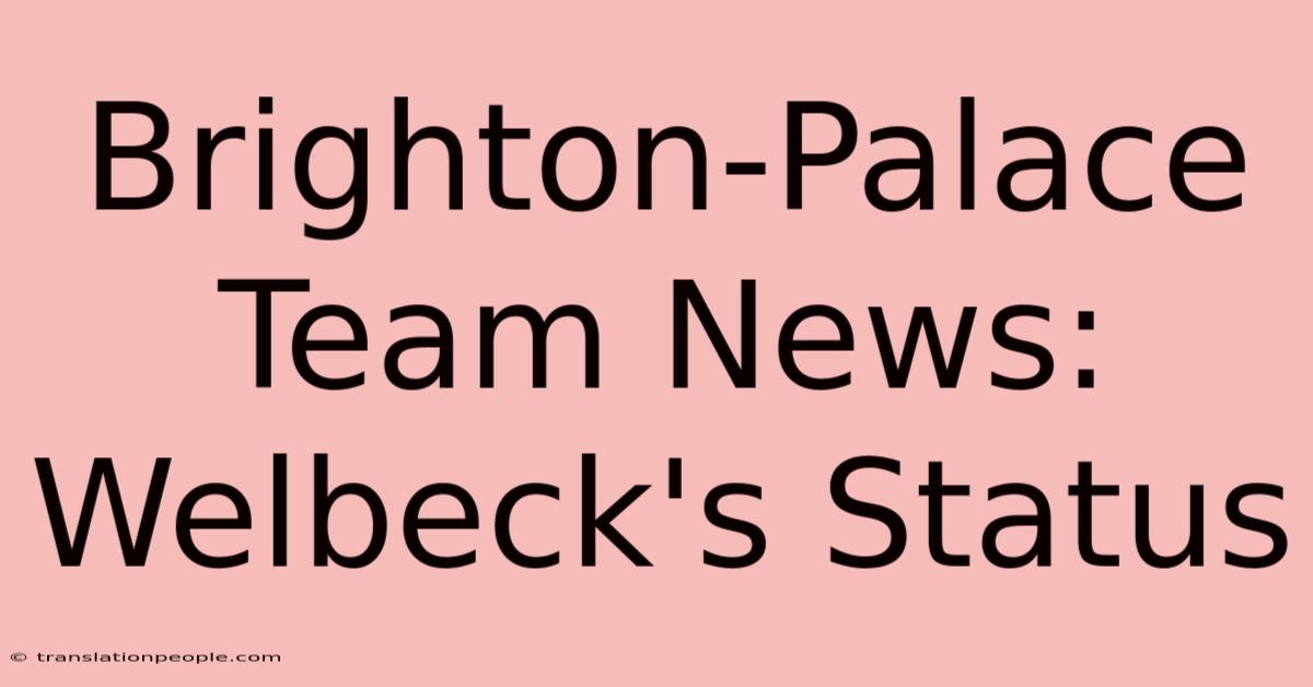 Brighton-Palace Team News: Welbeck's Status