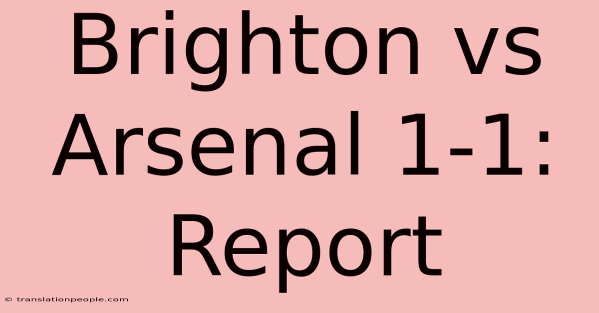 Brighton Vs Arsenal 1-1: Report