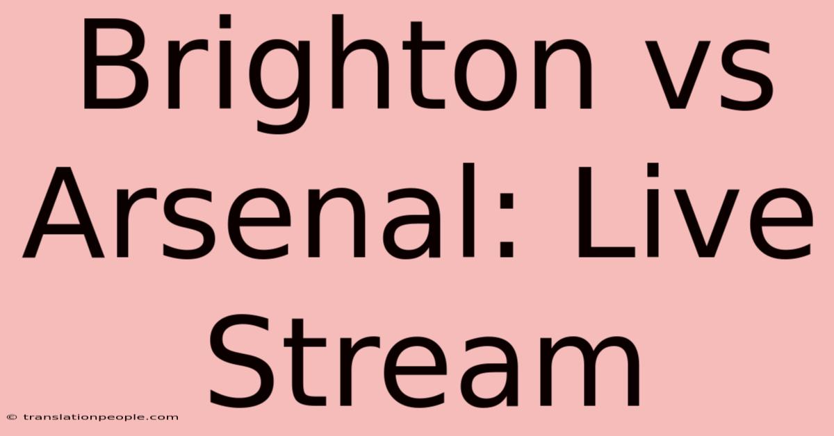 Brighton Vs Arsenal: Live Stream