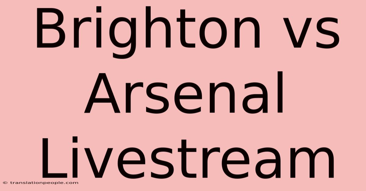 Brighton Vs Arsenal Livestream