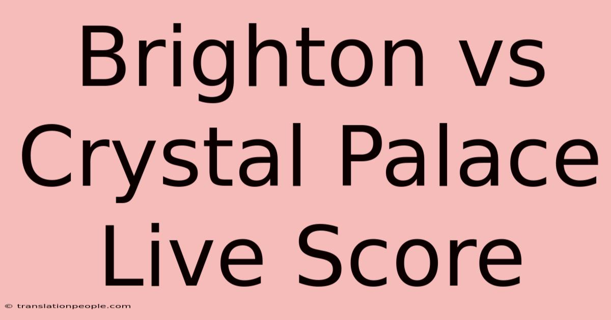 Brighton Vs Crystal Palace Live Score