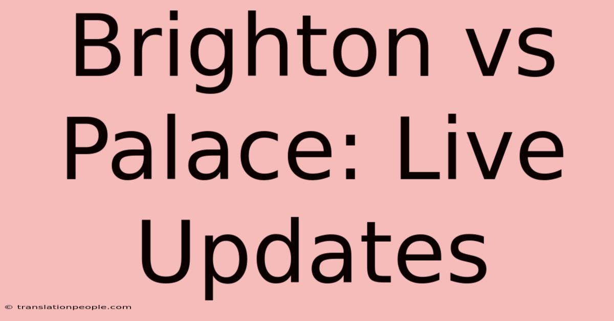 Brighton Vs Palace: Live Updates