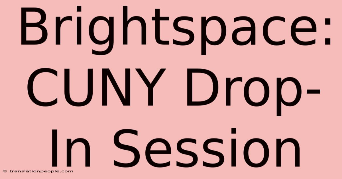 Brightspace: CUNY Drop-In Session