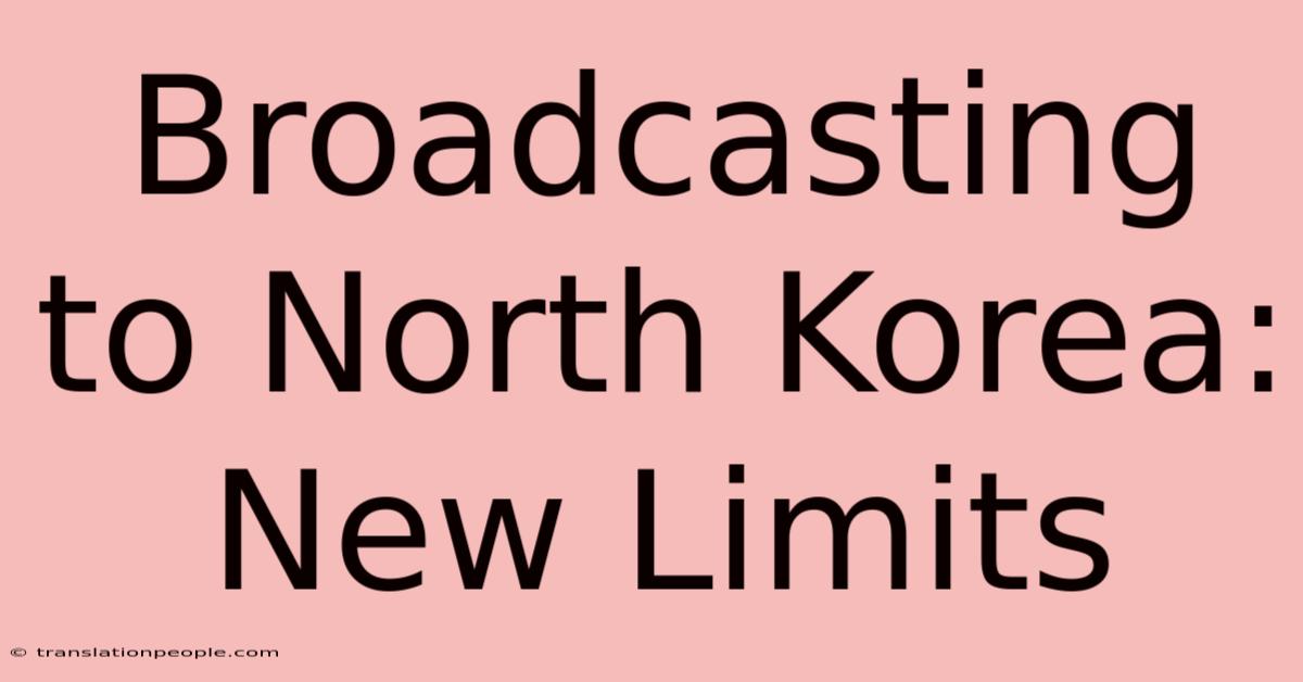 Broadcasting To North Korea: New Limits