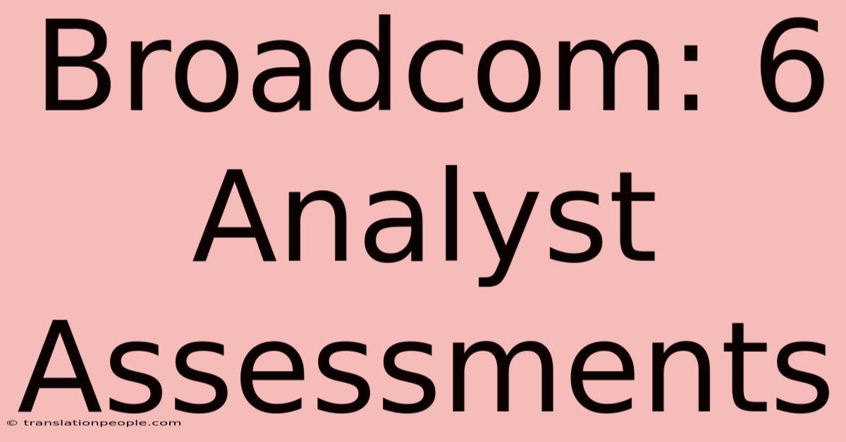 Broadcom: 6 Analyst Assessments