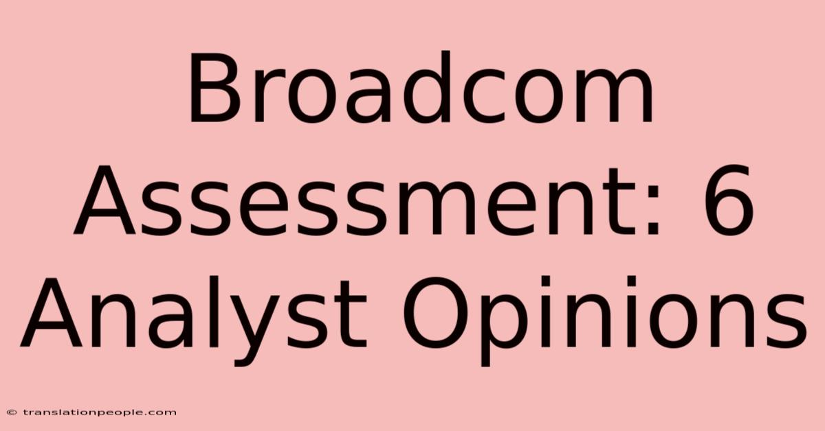 Broadcom Assessment: 6 Analyst Opinions