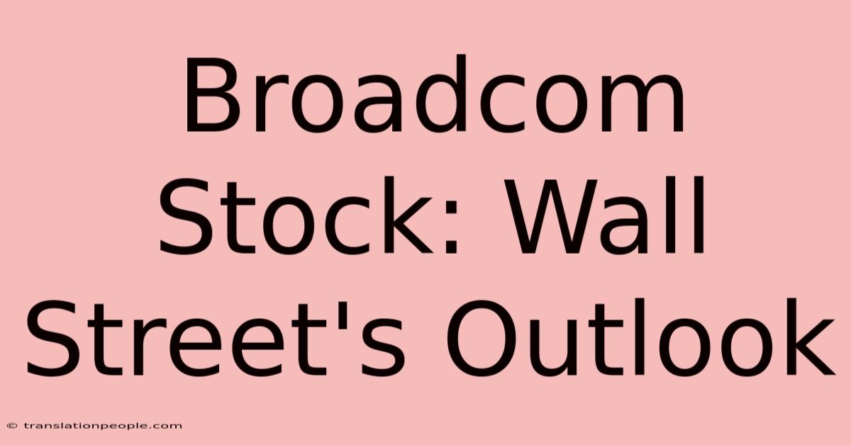 Broadcom Stock: Wall Street's Outlook