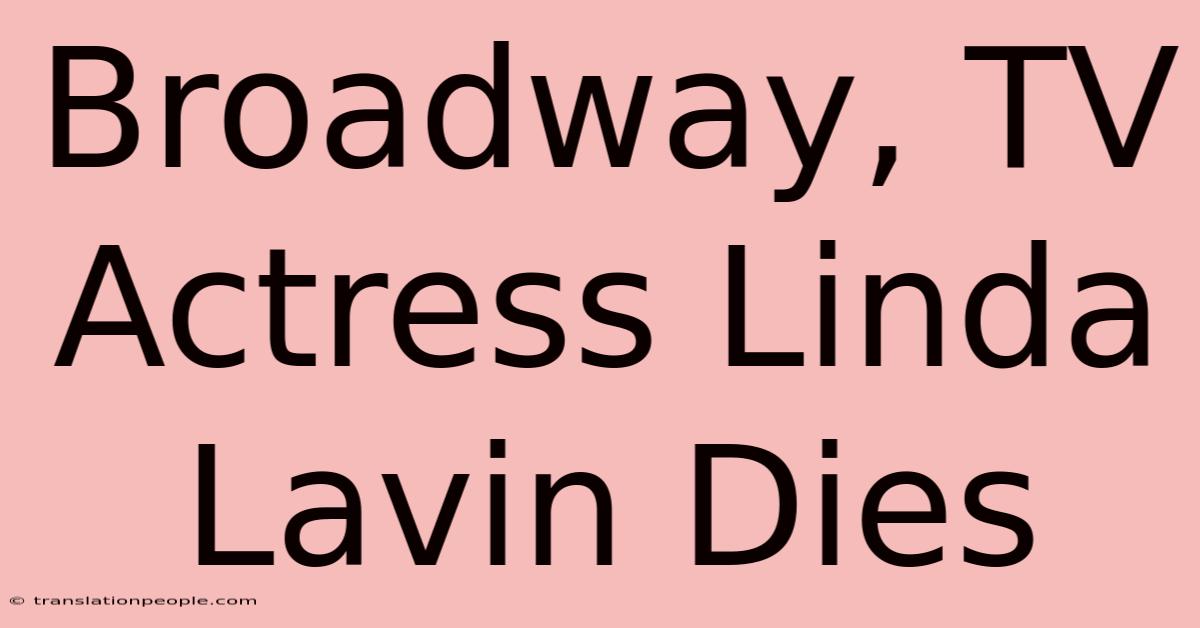 Broadway, TV Actress Linda Lavin Dies