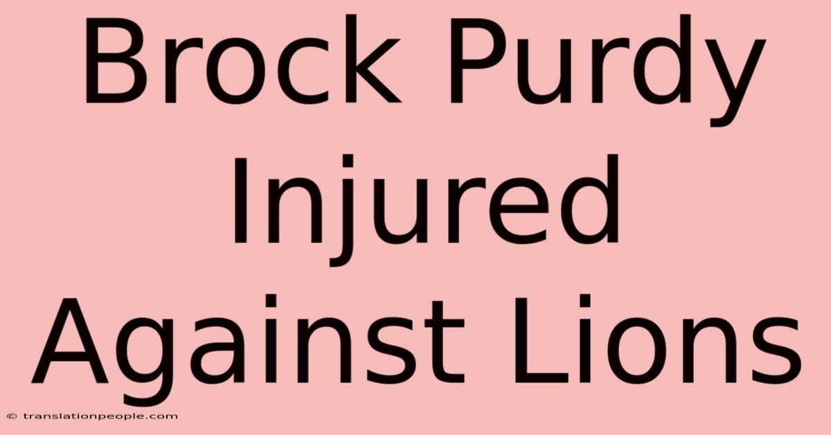 Brock Purdy Injured Against Lions