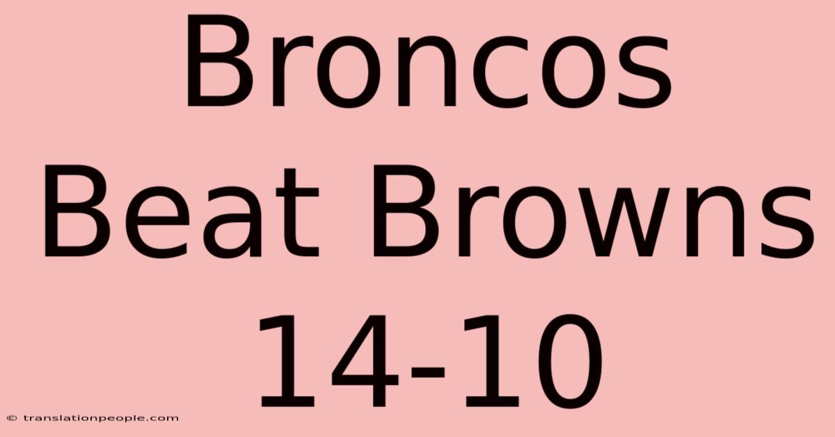 Broncos Beat Browns 14-10