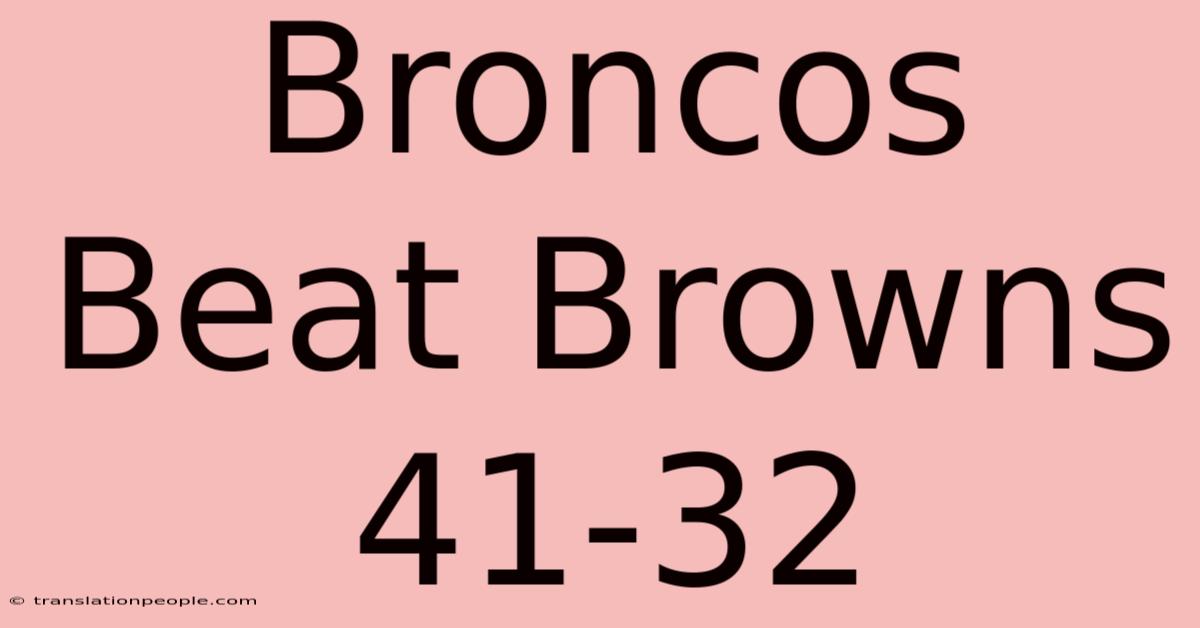 Broncos Beat Browns 41-32