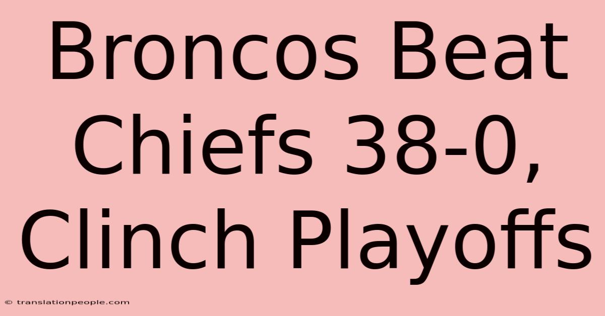 Broncos Beat Chiefs 38-0, Clinch Playoffs