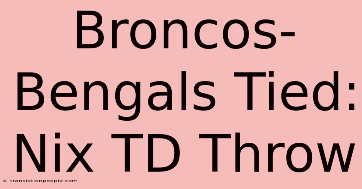 Broncos-Bengals Tied: Nix TD Throw