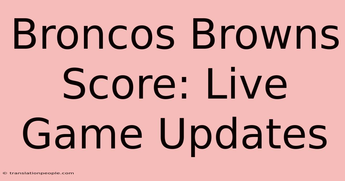 Broncos Browns Score: Live Game Updates