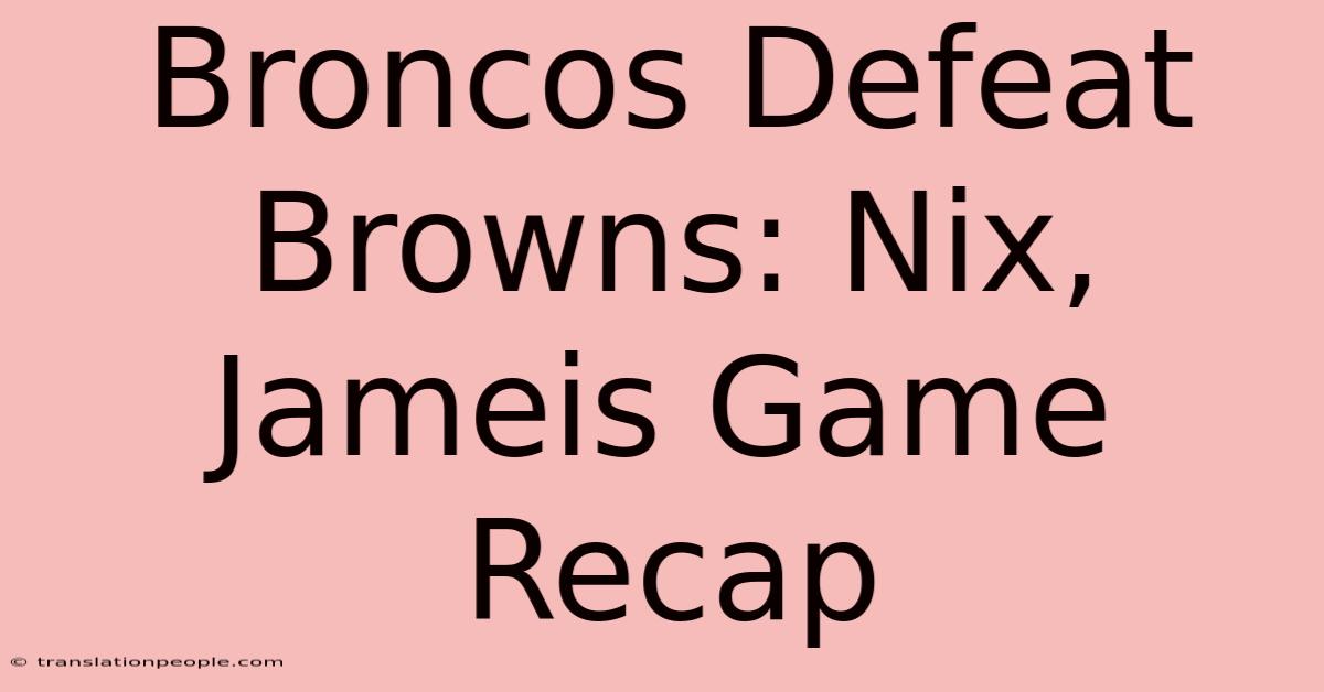 Broncos Defeat Browns: Nix, Jameis Game Recap