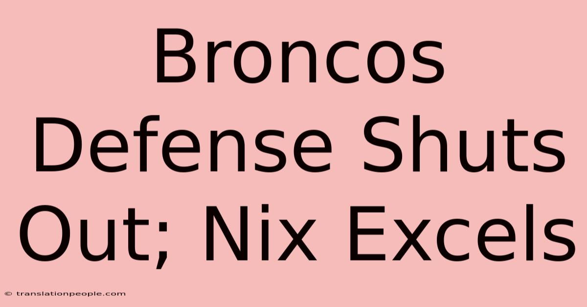 Broncos Defense Shuts Out; Nix Excels