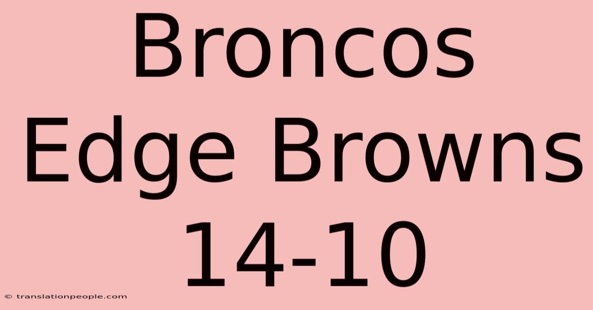 Broncos Edge Browns 14-10