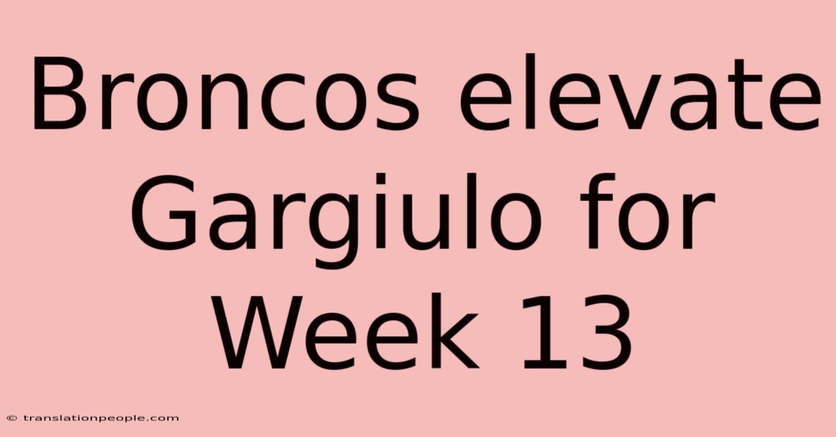 Broncos Elevate Gargiulo For Week 13