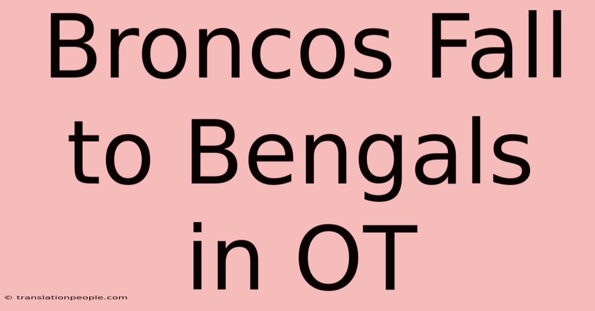 Broncos Fall To Bengals In OT