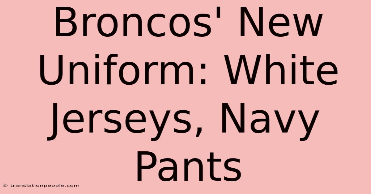 Broncos' New Uniform: White Jerseys, Navy Pants