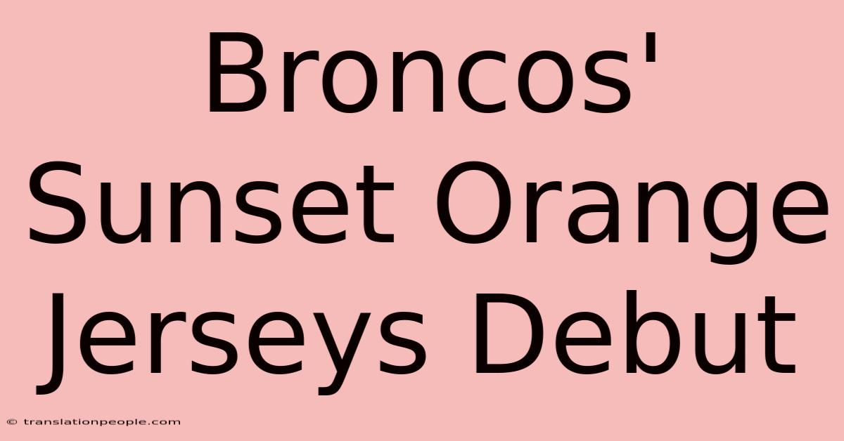 Broncos' Sunset Orange Jerseys Debut