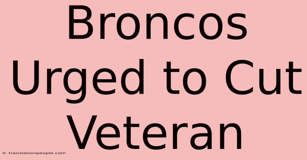 Broncos Urged To Cut Veteran