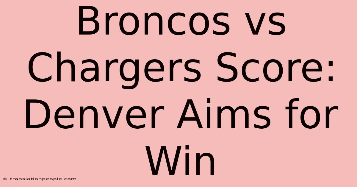 Broncos Vs Chargers Score: Denver Aims For Win