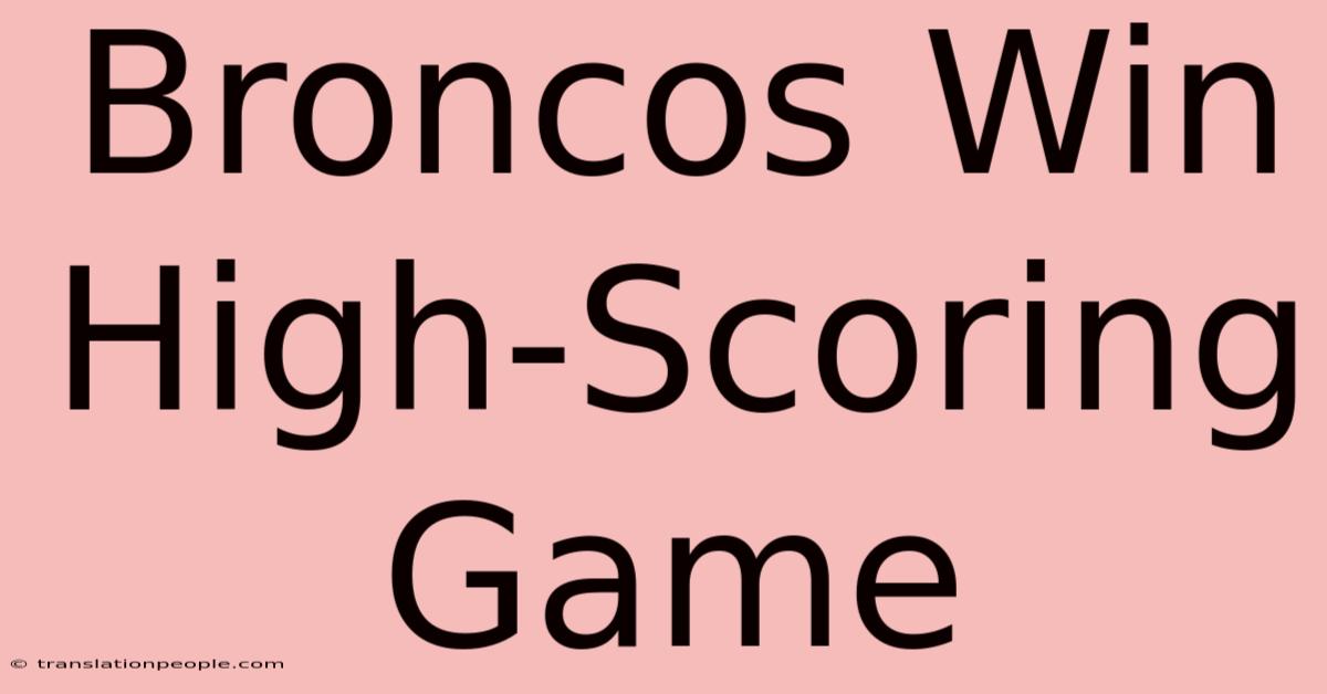 Broncos Win High-Scoring Game