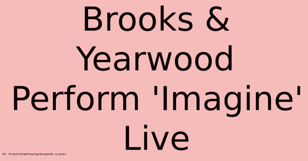 Brooks & Yearwood Perform 'Imagine' Live