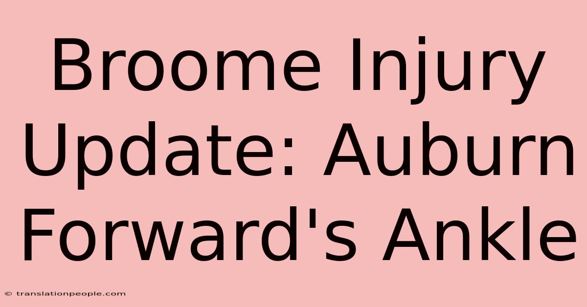 Broome Injury Update: Auburn Forward's Ankle