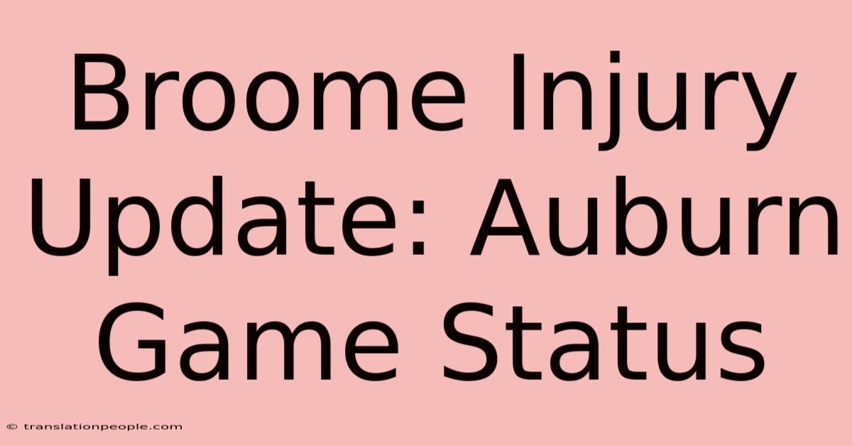 Broome Injury Update: Auburn Game Status