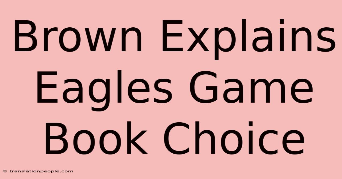 Brown Explains Eagles Game Book Choice