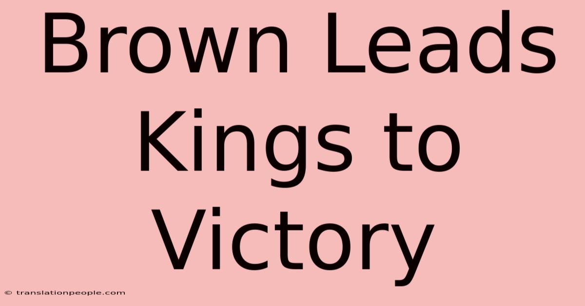 Brown Leads Kings To Victory